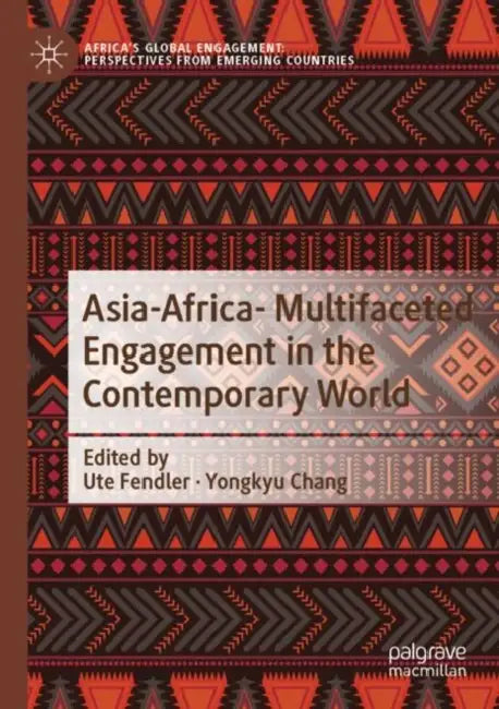 Asia-Africa- Multifaceted Engagement in the Contemporary World by Ute Fendler