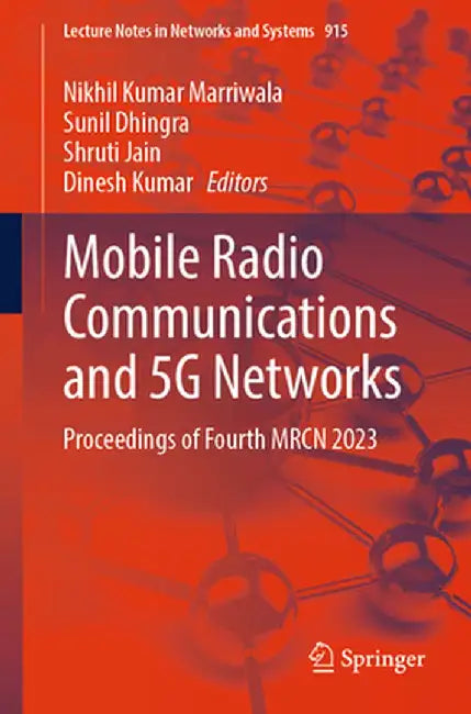 Mobile Radio Communications and 5g Networks: Proceedings of Fourth Mrcn 2023 by Nikhil Kumar Marriwala