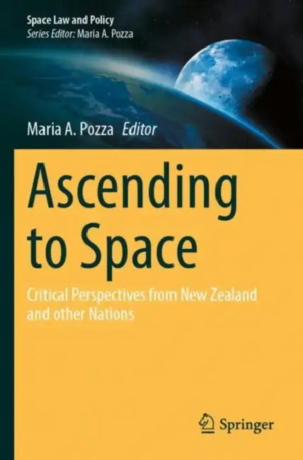 Ascending to Space: Critical Perspectives from New Zealand and Other Nations by Maria A. Pozza