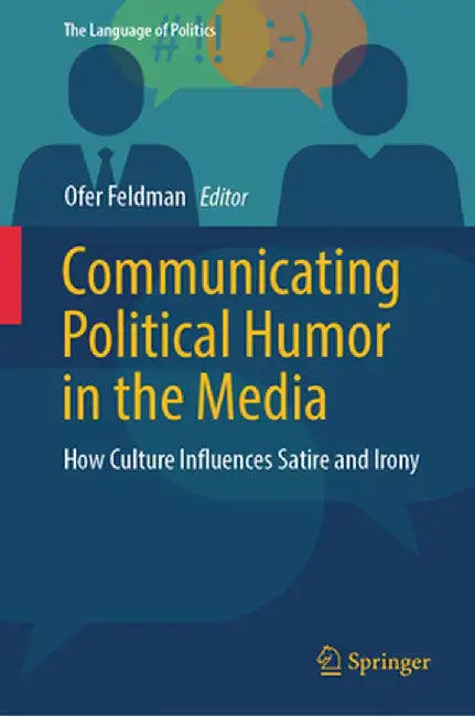 Communicating Political Humor in the Media: How Culture Influences Satire and Irony by Ofer Feldman