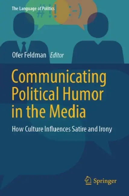 Communicating Political Humor in the Media: How Culture Influences Satire and Irony by Ofer Feldman