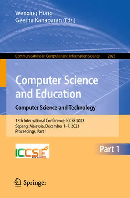 Computer Science and Education. Computer Science and Technology: 18th International Conference, Iccse 2023, Sepang, Malaysia, December 1-7, 2023, Proc by Wenxing Hong