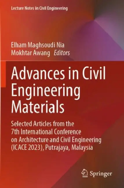 Advances in Civil Engineering Materials: Selected Articles from the 7th International Conference on Architecture and Civil Engineering (Icace 2023), Putrajaya, Malaysia by Elham Maghsoudi Nia