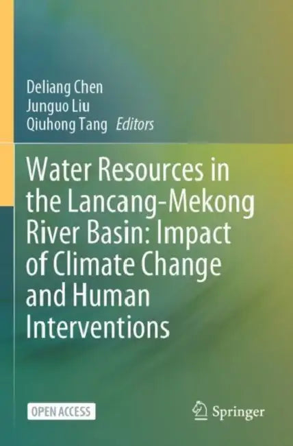 Water Resources in the Lancang-Mekong River Basin: Impact of Climate Change and Human Interventions by Deliang Chen