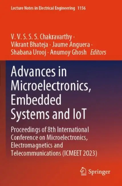Advances in Microelectronics, Embedded Systems and IoT: Proceedings of 8th International Conference on Microelectronics, Electromagnetics and Telecomm by V. V. S. S. S. Chakravarthy