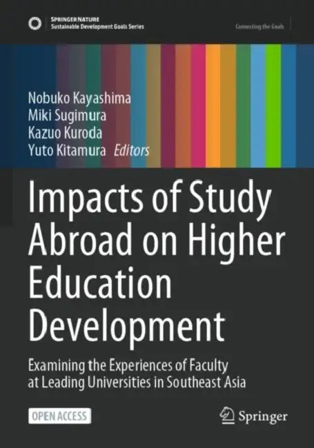 Impacts of Study Abroad on Higher Education Development: Examining the Experiences of Faculty at Leading Universities in Southeast Asia by Nobuko Kayashima