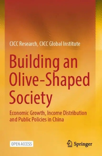 Building an Olive-Shaped Society: Economic Growth, Income Distribution and Public Policies in China by CICC Global Institute CICC Research