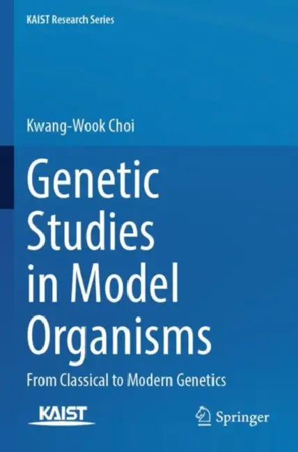 Genetic Studies in Model Organisms: From Classical to Modern Genetics by Kwang-Wook Choi