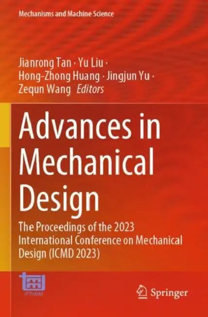 Advances in Mechanical Design: The Proceedings of the 2023 International Conference on Mechanical Design - Icmd 2023 by Jianrong Tan
