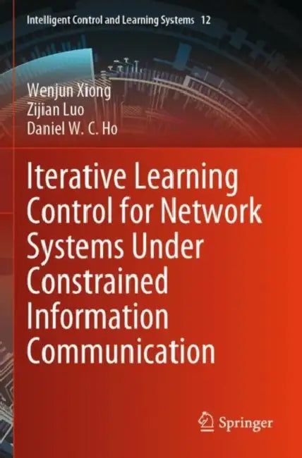 Iterative Learning Control for Network Systems Under Constrained Information Communication by Wenjun Xiong