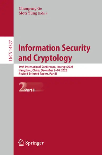 Information Security and Cryptology: 19th International Conference, Inscrypt 2023, Hangzhou, China, December 9-10, 2023, Revised Selected Papers, Part by Chunpeng Ge