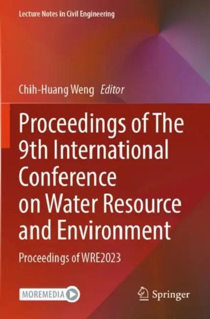 Proceedings of The 9th International Conference on Water Resource and Environment: Proceedings of Wre2023 by Chih-Huang Weng
