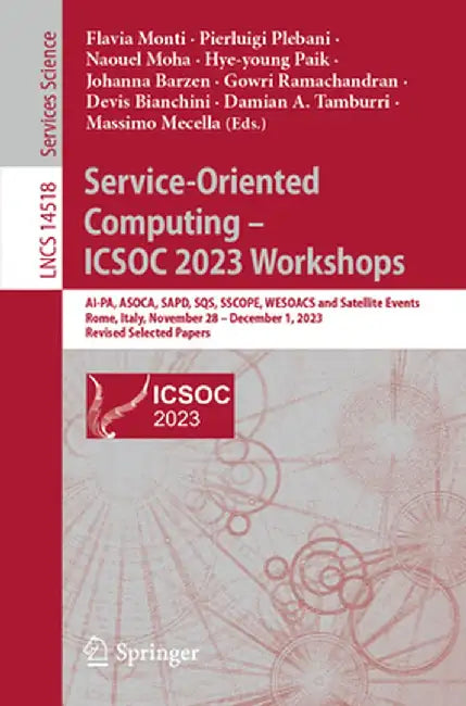 Service-Oriented Computing - Icsoc 2023 Workshops: Ai-Pa, Asoca, Sapd, Sqs, Sscope, Wesoacs and Satellite Events, Rome, Italy, November 28-December 1, by Flavia Monti