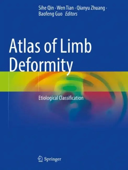 Atlas of Limb Deformity: Etiological Classification by Sihe Qin