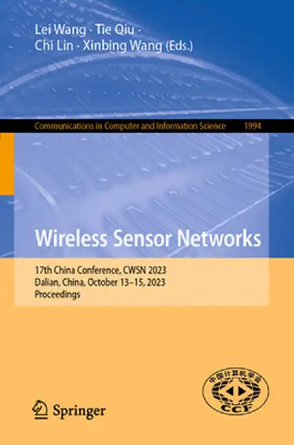 Wireless Sensor Networks: 17th China Conference, Cwsn 2023, Dalian, China, October 13-15, 2023, Proceedings by Lei Wang