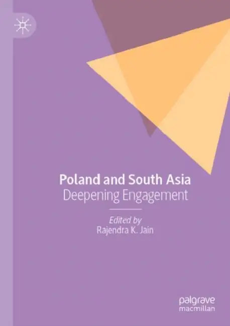 Poland and South Asia: Deepening Engagement by Rajendra K. Jain