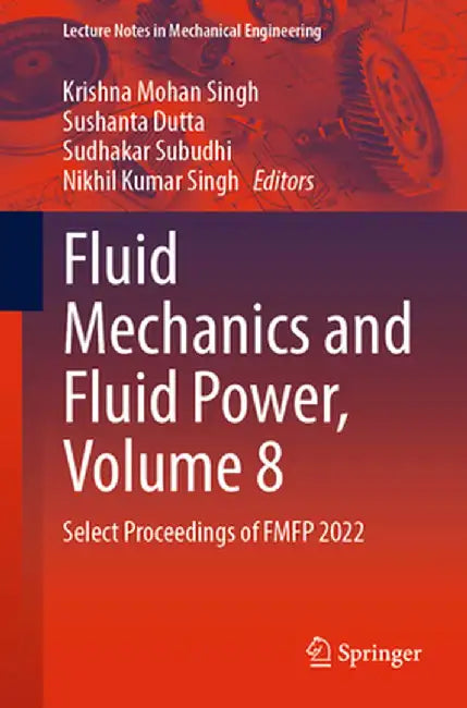 Fluid Mechanics and Fluid Power, Volume 8: Select Proceedings of Fmfp 2022 by Krishna Mohan Singh