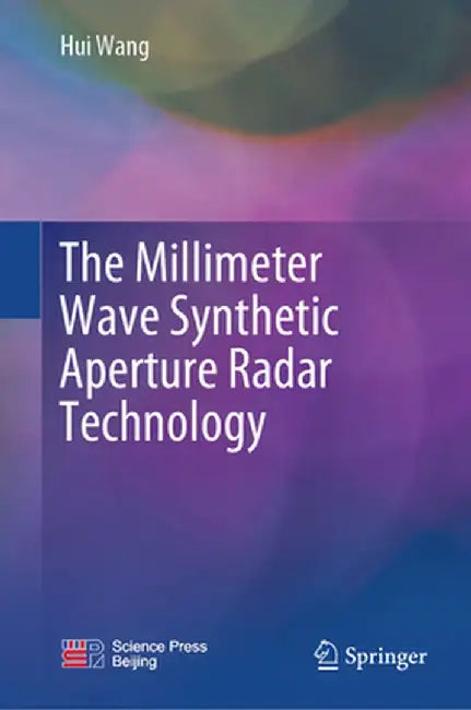 The Millimeter Wave Synthetic Aperture Radar Technology by Hui Wang