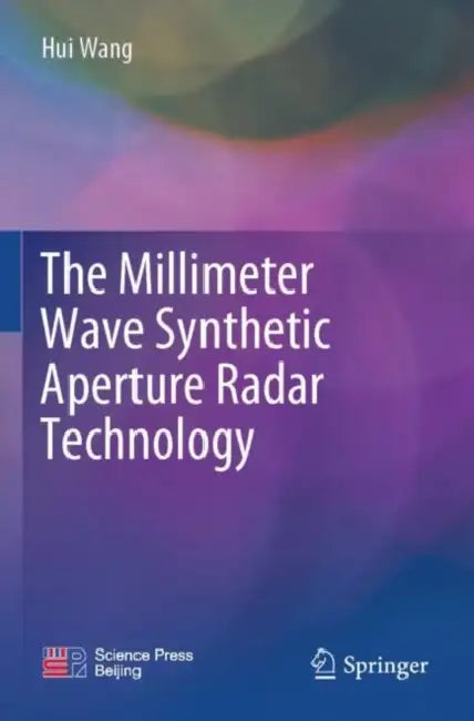 The Millimeter Wave Synthetic Aperture Radar Technology by Hui Wang