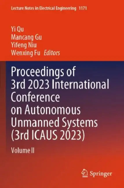 Proceedings of 3rd 2023 International Conference on Autonomous Unmanned Systems (3rd ICAUS 2023) by Yi Qu