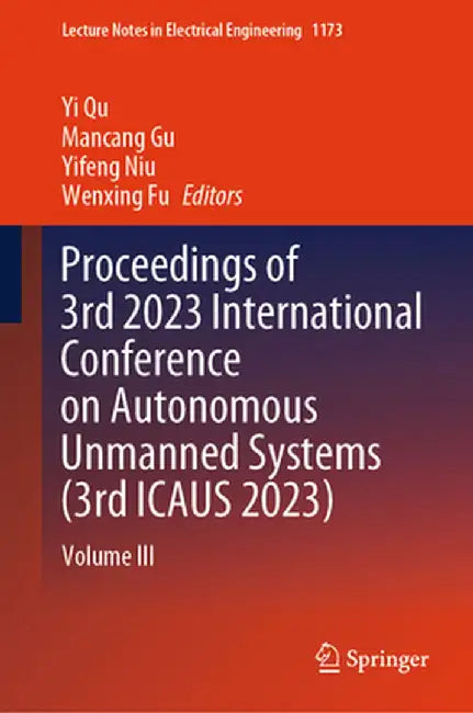 Proceedings of 3rd 2023 International Conference on Autonomous Unmanned Systems (3rd Icaus 2023): Volume III by Yi Qu