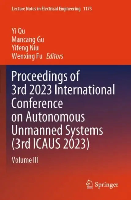 Proceedings of 3rd 2023 International Conference on Autonomous Unmanned Systems (3rd ICAUS 2023) by Yi Qu