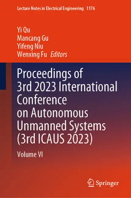 Proceedings of 3rd 2023 International Conference on Autonomous Unmanned Systems (3rd Icaus 2023): Volume VI by Yi Qu