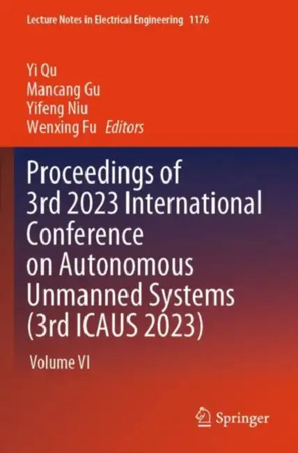 Proceedings of 3rd 2023 International Conference on Autonomous Unmanned Systems (3rd ICAUS 2023) by Yi Qu