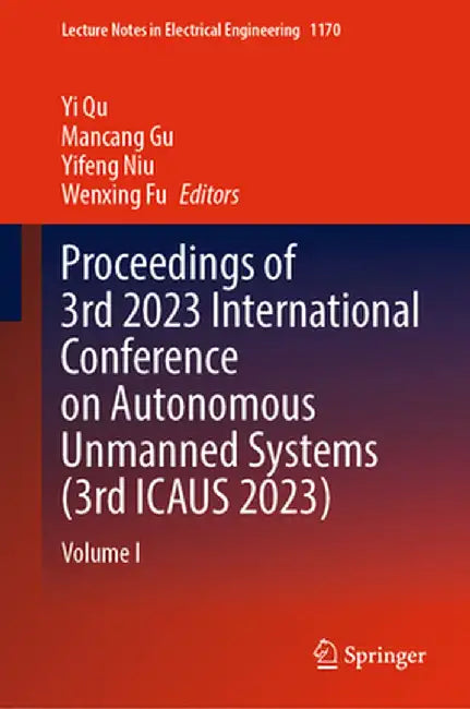 Proceedings of 3rd 2023 International Conference on Autonomous Unmanned Systems (3rd Icaus 2023): Volume I by Yi Qu