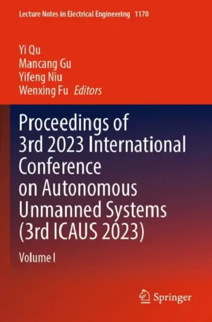 Proceedings of 3rd 2023 International Conference on Autonomous Unmanned Systems (3rd ICAUS 2023) by Yi Qu
