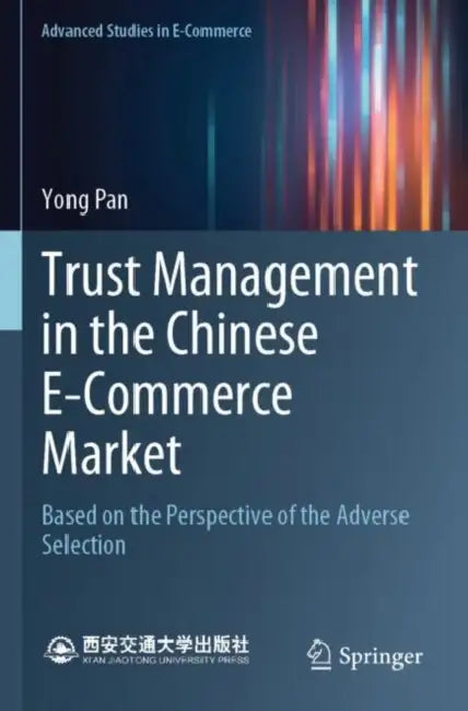 Trust Management in the Chinese E-Commerce Market: Based on the Perspective of the Adverse Selection by Yong Pan