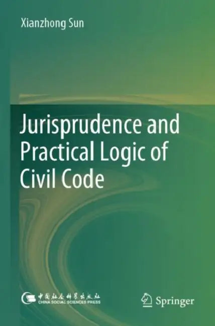 Jurisprudence and Practical Logic of Civil Code by Xianzhong Sun