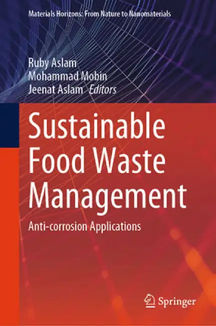Sustainable Food Waste Management: Anti-corrosion Applications by Aslam, Ruby