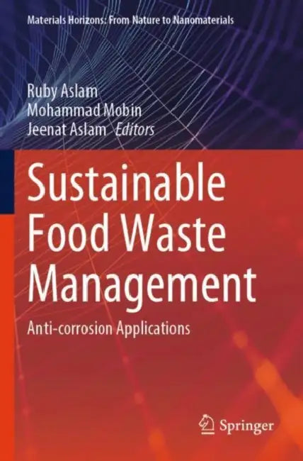 Sustainable Food Waste Management: Anti-Corrosion Applications by Ruby Aslam