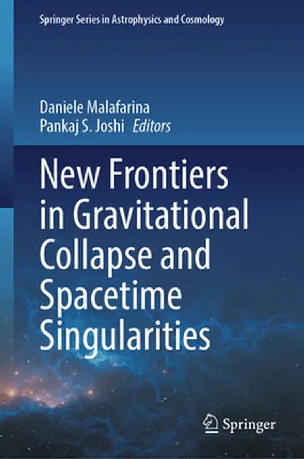 New Frontiers in Gravitational Collapse and Spacetime Singularities by Daniele Malafarina