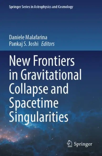 New Frontiers in Gravitational Collapse and Spacetime Singularities by Daniele Malafarina
