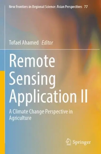 Remote Sensing Application II: A Climate Change Perspective in Agriculture by Tofael Ahamed