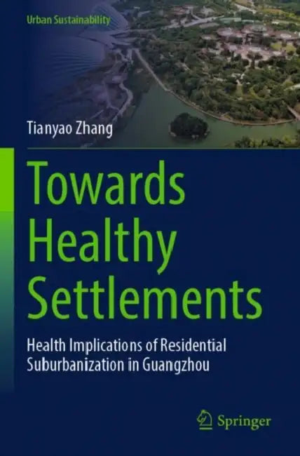 Towards Healthy Settlements: Health Implications of Residential Suburbanization in Guangzhou by Tianyao Zhang