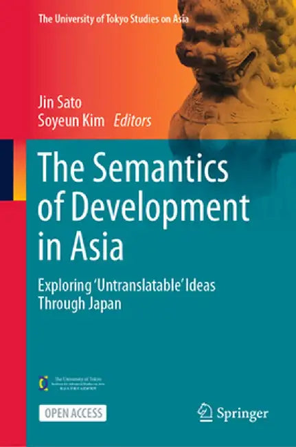 The Semantics of Development in Asia: Exploring 'Untranslatable' Ideas Through Japan by Jin Sato