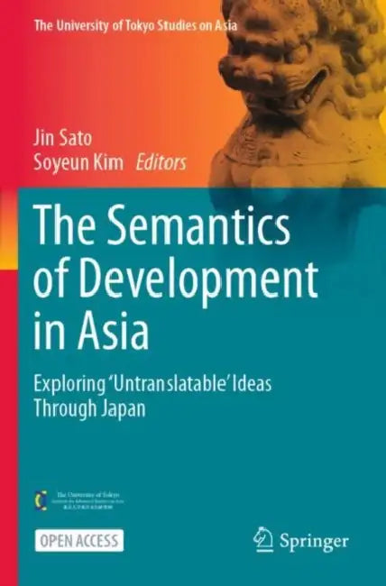 The Semantics of Development in Asia: Exploring 'Untranslatable' Ideas Through Japan by Jin Sato