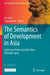 The Semantics of Development in Asia: Exploring 'Untranslatable' Ideas Through Japan by Jin Sato