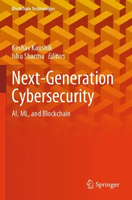 Next-Generation Cybersecurity: Ai, ML, and Blockchain by Keshav Kaushik
