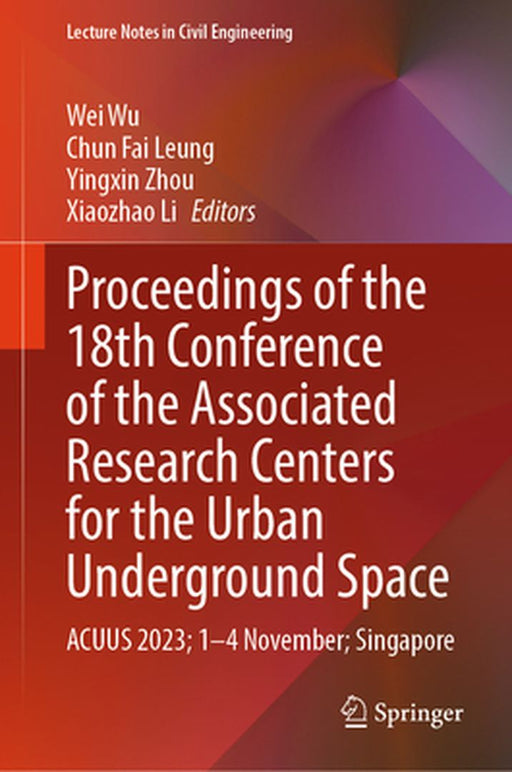 Proceedings of the 18th Conference of the Associated Research Centers for the Urban Underground Space: Acuus 2023; 1-4 November; Singapore by Wei Wu