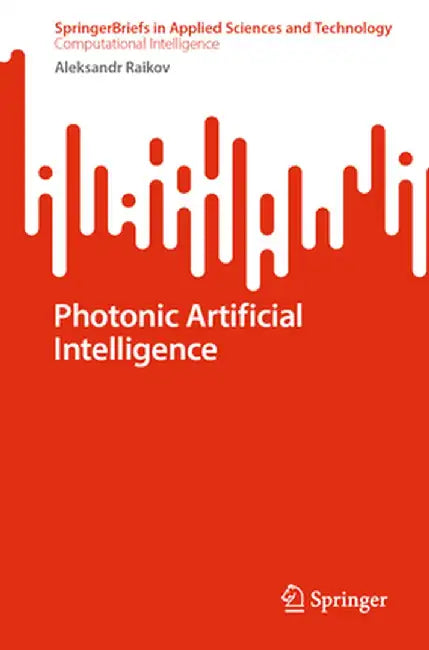 Photonic Artificial Intelligence by Aleksandr Raikov