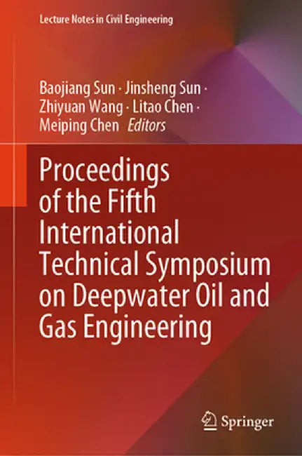 Proceedings of the Fifth International Technical Symposium on Deepwater Oil and Gas Engineering by Baojiang Sun