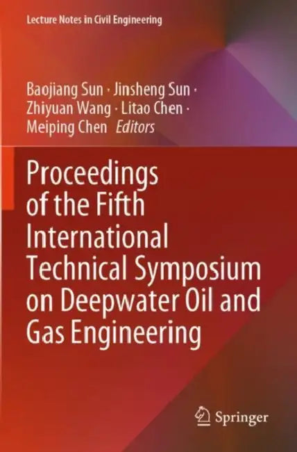Proceedings of the Fifth International Technical Symposium on Deepwater Oil and Gas Engineering by Baojiang Sun