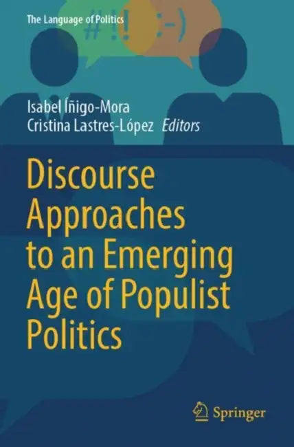 Discourse Approaches to an Emerging Age of Populist Politics by Isabel Íñigo-Mora