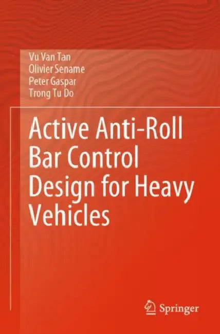 Active Anti-Roll Bar Control Design for Heavy Vehicles by Vu Van Tan
