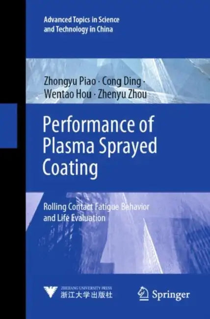 Performance of Plasma Sprayed Coating: Rolling Contact Fatigue Behavior and Life Evaluation by Zhongyu Piao