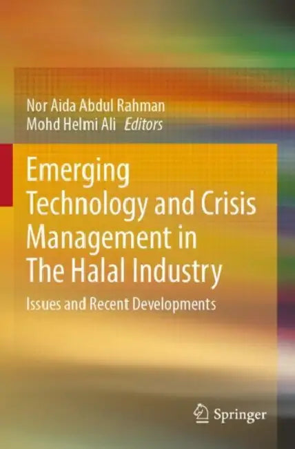 Emerging Technology and Crisis Management in The Halal Industry: Issues and Recent Developments by Nor Aida Abdul Rahman